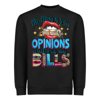 Black the thing is your opinions dont pay my bills Heavyweight Sweatshirt - texasbilliewilder