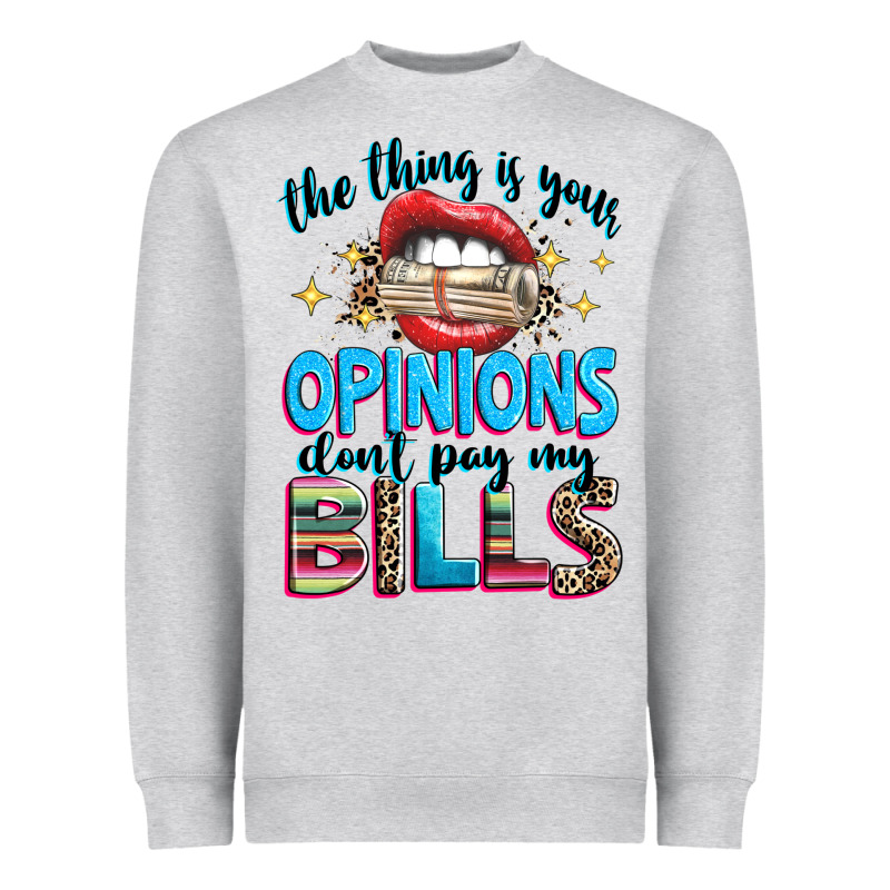 The Thing Is Your Opinions Dont Pay My Bills Heavyweight Sweatshirt by texasbilliewilder | Teevron