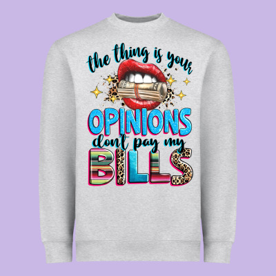 The Thing Is Your Opinions Dont Pay My Bills Heavyweight Sweatshirt Designed By Texasbilliewilder