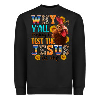 Black why yall trying to test the jesus in me Heavyweight Sweatshirt - texasbilliewilder