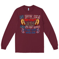 Burgundy you look like the 4th of july makes me want a hot dog weal bad Long Sleeve Tee - CowhideDigitalArt