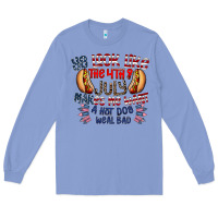 Colony Blue you look like the 4th of july makes me want a hot dog weal bad Long Sleeve Tee - CowhideDigitalArt