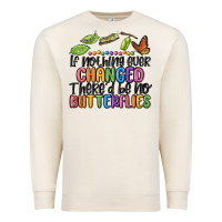 Sandshell if nothing ever changed thered be no butterflies Premium Sweatshirt - MaliasSmallBusiness