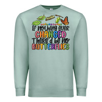 If Nothing Ever Changed Thered Be No Butterflies Premium Sweatshirt | Teevron