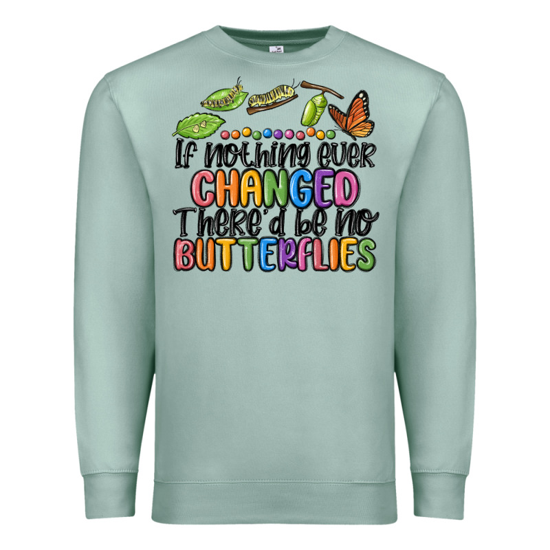 If Nothing Ever Changed Thered Be No Butterflies Premium Sweatshirt by MaliasSmallBusiness | Teevron