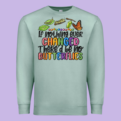 If Nothing Ever Changed Thered Be No Butterflies Premium Sweatshirt Designed By Maliassmallbusiness