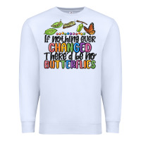 White if nothing ever changed thered be no butterflies Premium Sweatshirt - MaliasSmallBusiness