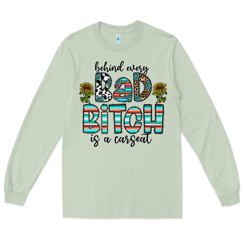 Behind Every Bad Bitch Is A Carseat Long Sleeve Tee by CowhideDigitalArt | Teevron