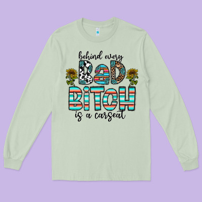 Behind Every Bad Bitch Is A Carseat Long Sleeve Tee Designed By Cowhidedigitalart