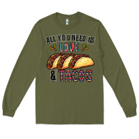 Army Green All You Need Is Love And Tacos Long Sleeve Tee - CowhideDigitalArt