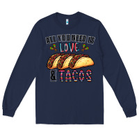 Navy All You Need Is Love And Tacos Long Sleeve Tee - CowhideDigitalArt