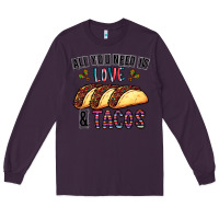 Plum All You Need Is Love And Tacos Long Sleeve Tee - CowhideDigitalArt