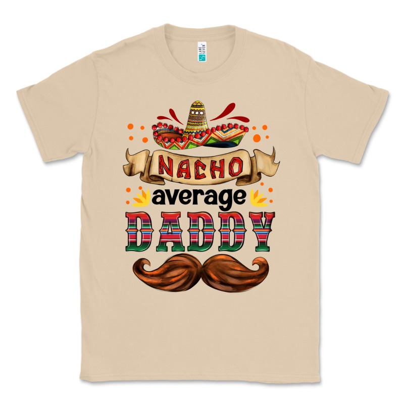 Nacho Average Daddy Classic Tee by HRA Design Shop | Teevron