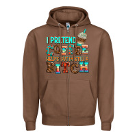 Chestnut ı pretend coffee helps but ı am still a bitch Zipper Hoodie - AdoDesignShop