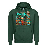 Sports Green ı pretend coffee helps but ı am still a bitch Zipper Hoodie - AdoDesignShop