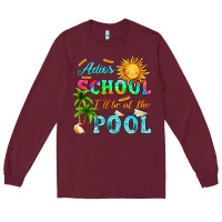 Burgundy adios school i ll be at the pool Long Sleeve Tee - HRA Design Shop