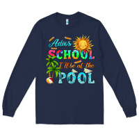 Navy adios school i ll be at the pool Long Sleeve Tee - HRA Design Shop