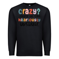 Black crazy i prefer the term hilariously unstable Premium Sweatshirt - MaliasSmallBusiness