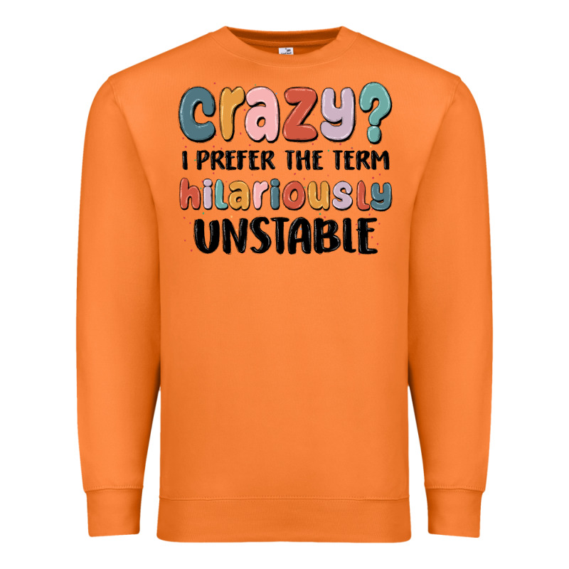 Crazy I Prefer The Term Hilariously Unstable Premium Sweatshirt by MaliasSmallBusiness | Teevron