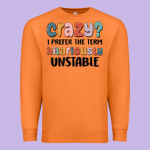 Crazy I Prefer The Term Hilariously Unstable Premium Sweatshirt Designed By Maliassmallbusiness
