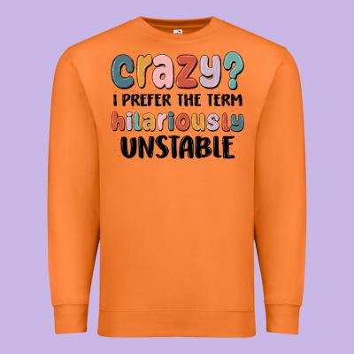 Crazy I Prefer The Term Hilariously Unstable Premium Sweatshirt Designed By Maliassmallbusiness
