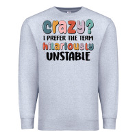 Heather Grey crazy i prefer the term hilariously unstable Premium Sweatshirt - MaliasSmallBusiness