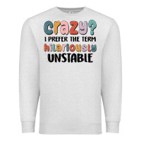 Oatmeal Heather crazy i prefer the term hilariously unstable Premium Sweatshirt - MaliasSmallBusiness