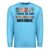 Ocean Blue crazy i prefer the term hilariously unstable Premium Sweatshirt - MaliasSmallBusiness