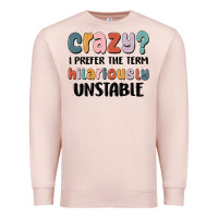 Pale Pink crazy i prefer the term hilariously unstable Premium Sweatshirt - MaliasSmallBusiness