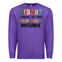Purple crazy i prefer the term hilariously unstable Premium Sweatshirt - MaliasSmallBusiness