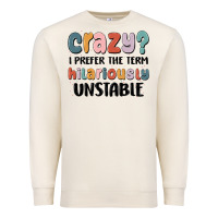 Sandshell crazy i prefer the term hilariously unstable Premium Sweatshirt - MaliasSmallBusiness