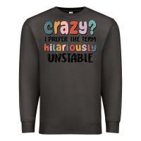 Smoke crazy i prefer the term hilariously unstable Premium Sweatshirt - MaliasSmallBusiness