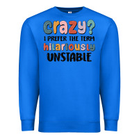 True Royal crazy i prefer the term hilariously unstable Premium Sweatshirt - MaliasSmallBusiness