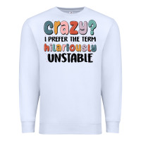 White crazy i prefer the term hilariously unstable Premium Sweatshirt - MaliasSmallBusiness