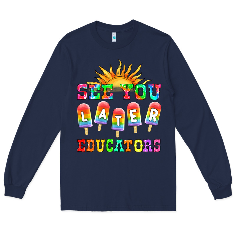 See You Later Educators Long Sleeve Tee by HRA Design Shop | Teevron