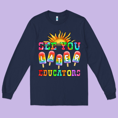 See You Later Educators Long Sleeve Tee Designed By Hra Design Shop