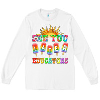 White see you later educators Long Sleeve Tee - HRA Design Shop
