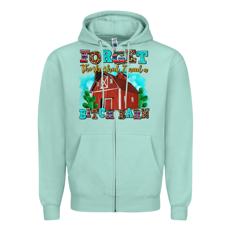 Forget The She Shed I Need A Bitch Barn Zipper Hoodie by AdoDesignShop | Teevron