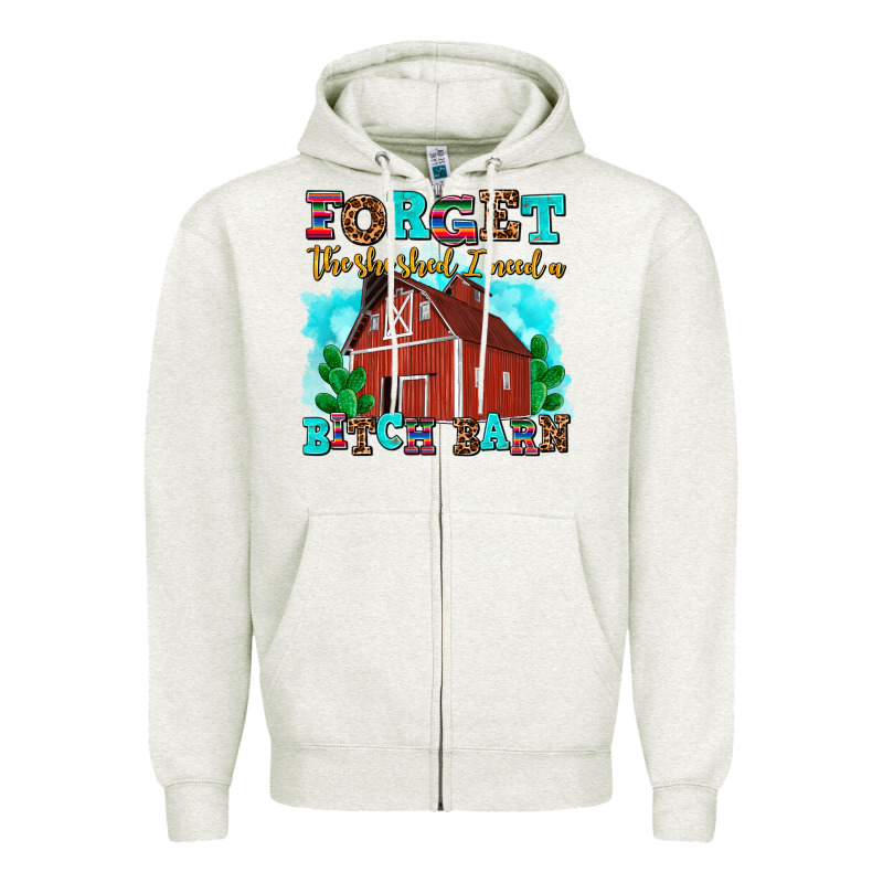 Forget The She Shed I Need A Bitch Barn Zipper Hoodie by AdoDesignShop | Teevron