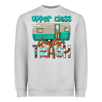 Upper Class Trailer Trash Heavyweight Sweatshirt | Teevron