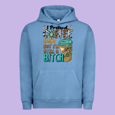 I Pretend Coffee Helps But I'm Still A Bitch Urban Hoodie Designed By Barkaloodesign