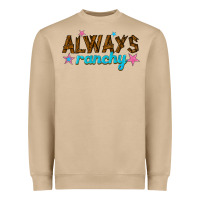 Always Ranchy Heavyweight Sweatshirt | Teevron