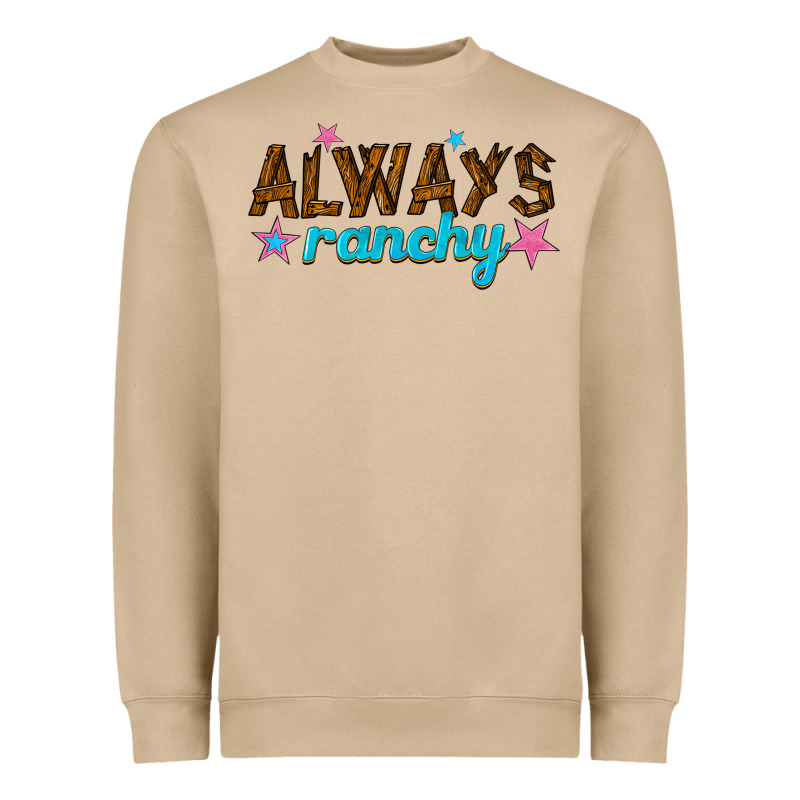 Always Ranchy Heavyweight Sweatshirt by texasbilliewilder | Teevron