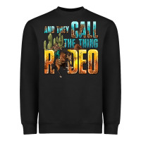 Black and they call the thing rodeo Heavyweight Sweatshirt - texasbilliewilder