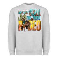 And They Call The Thing Rodeo Heavyweight Sweatshirt | Teevron
