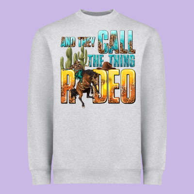 And They Call The Thing Rodeo Heavyweight Sweatshirt Designed By Texasbilliewilder