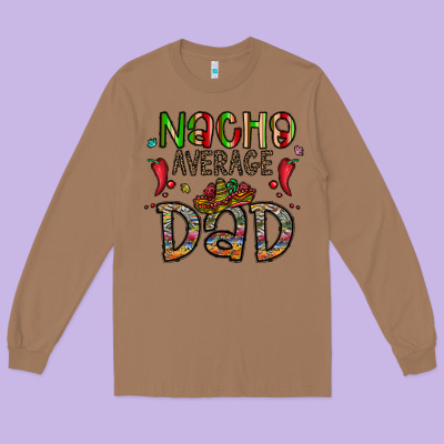 Nacho Average Dad Long Sleeve Tee Designed By Cowhidedigitalart