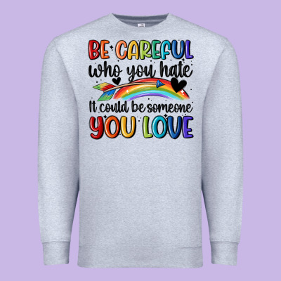 Be Careful Who You Hate Premium Sweatshirt Designed By Maliassmallbusiness
