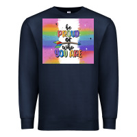 Be Proud Of Who You Are Premium Sweatshirt | Teevron