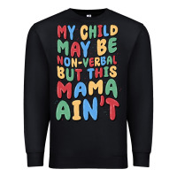 Black my child may be non verbal but this mama ain't Premium Sweatshirt - MaliasSmallBusiness